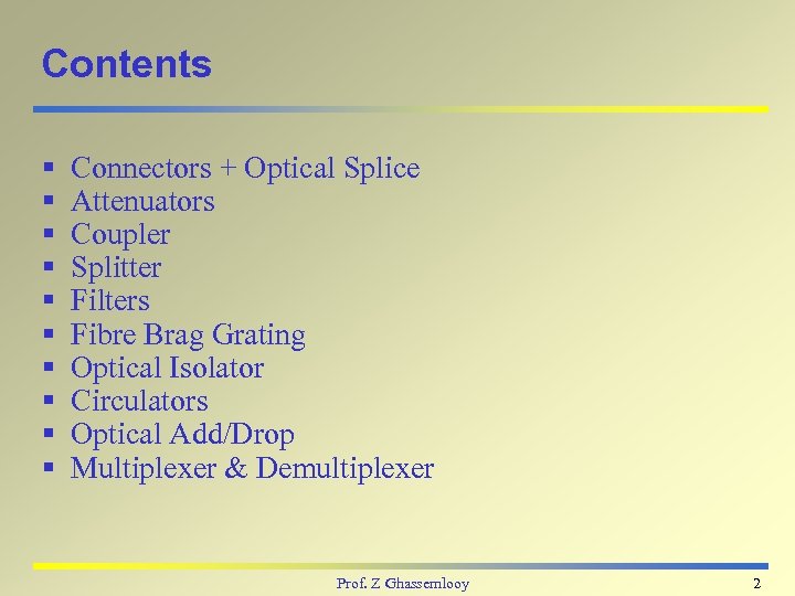 Contents § § § § § Connectors + Optical Splice Attenuators Coupler Splitter Filters