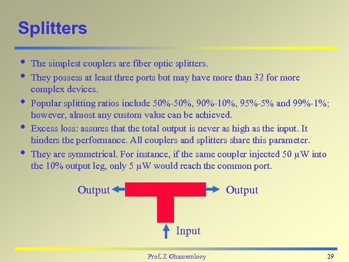Splitters i The simplest couplers are fiber optic splitters. i They possess at least