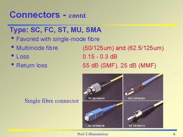 Connectors - contd. Type: SC, FC, ST, MU, SMA i Favored with single-mode fibre