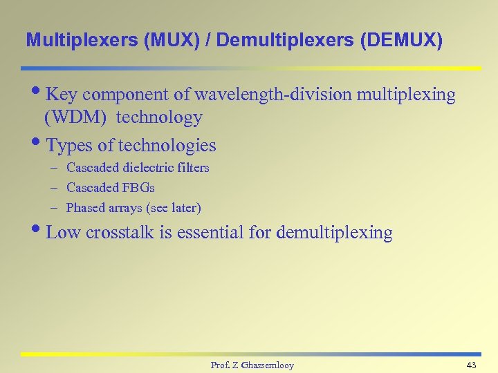 Multiplexers (MUX) / Demultiplexers (DEMUX) i. Key component of wavelength-division multiplexing (WDM) technology i.