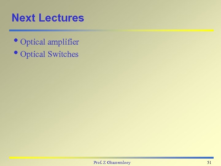 Next Lectures i. Optical amplifier i. Optical Switches Prof. Z Ghassemlooy 51 