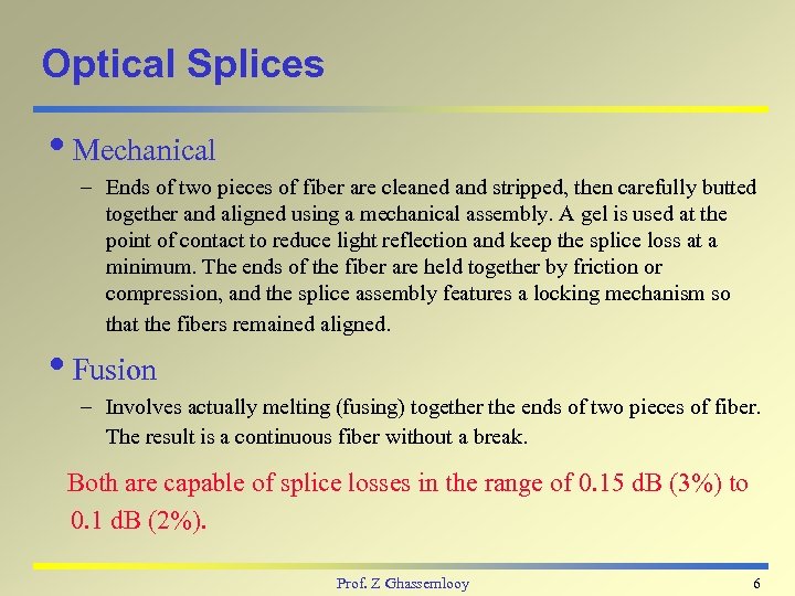 Optical Splices i. Mechanical – Ends of two pieces of fiber are cleaned and