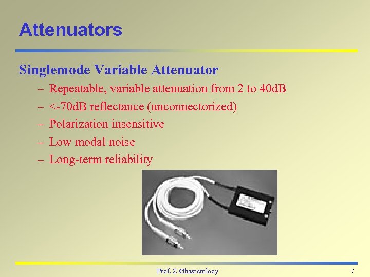 Attenuators Singlemode Variable Attenuator – – – Repeatable, variable attenuation from 2 to 40