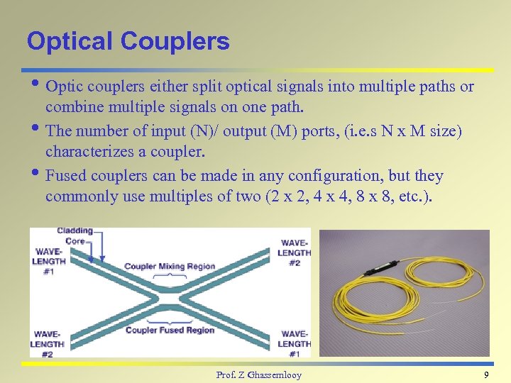 Optical Couplers i Optic couplers either split optical signals into multiple paths or combine