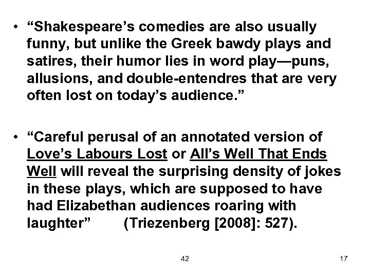  • “Shakespeare’s comedies are also usually funny, but unlike the Greek bawdy plays