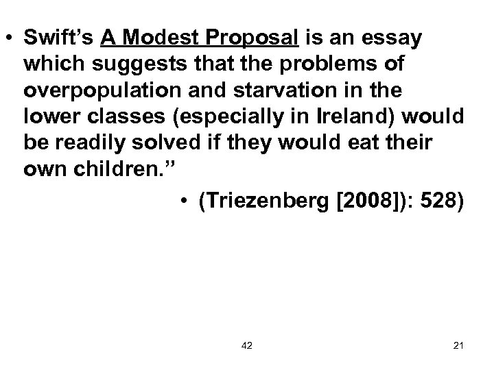  • Swift’s A Modest Proposal is an essay which suggests that the problems