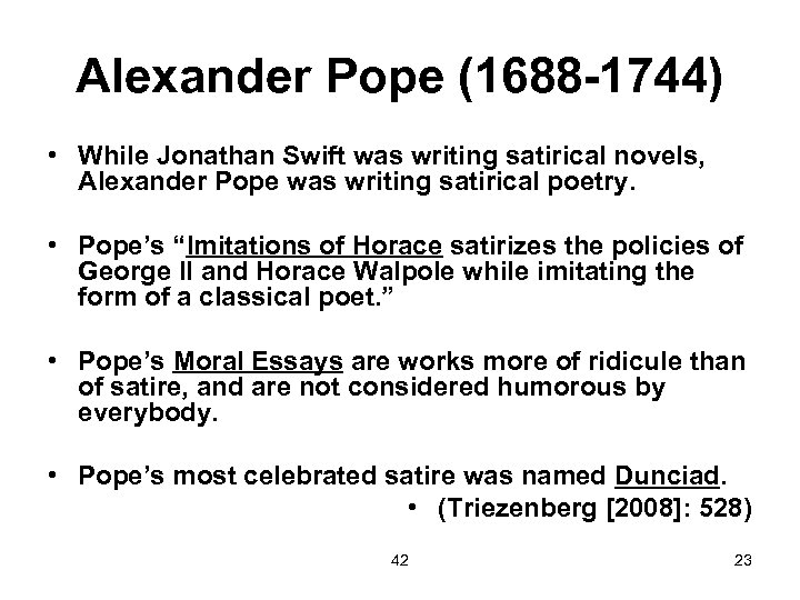 Alexander Pope (1688 -1744) • While Jonathan Swift was writing satirical novels, Alexander Pope