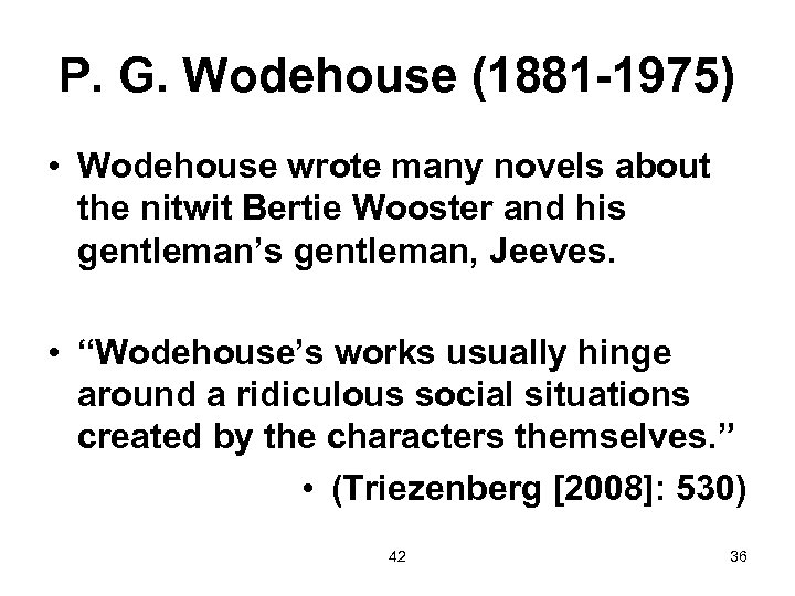 P. G. Wodehouse (1881 -1975) • Wodehouse wrote many novels about the nitwit Bertie