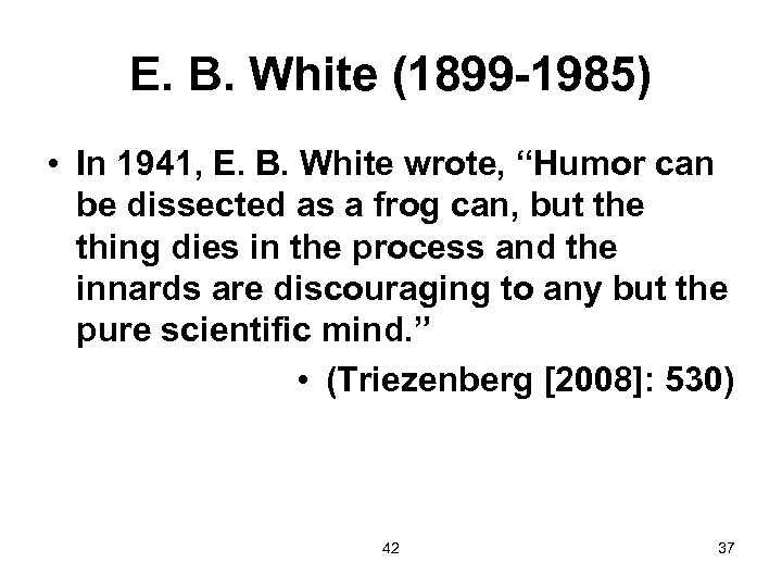 E. B. White (1899 -1985) • In 1941, E. B. White wrote, “Humor can