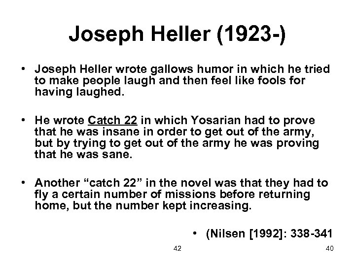 Joseph Heller (1923 -) • Joseph Heller wrote gallows humor in which he tried