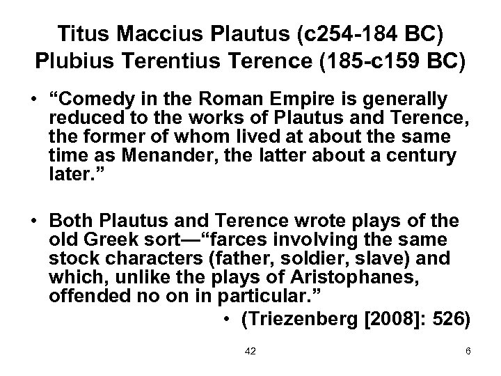 Titus Maccius Plautus (c 254 -184 BC) Plubius Terentius Terence (185 -c 159 BC)
