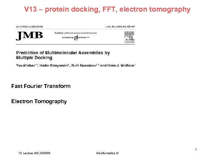 V 13 – protein docking, FFT, electron tomography Fast Fourier Transform Electron Tomography 1