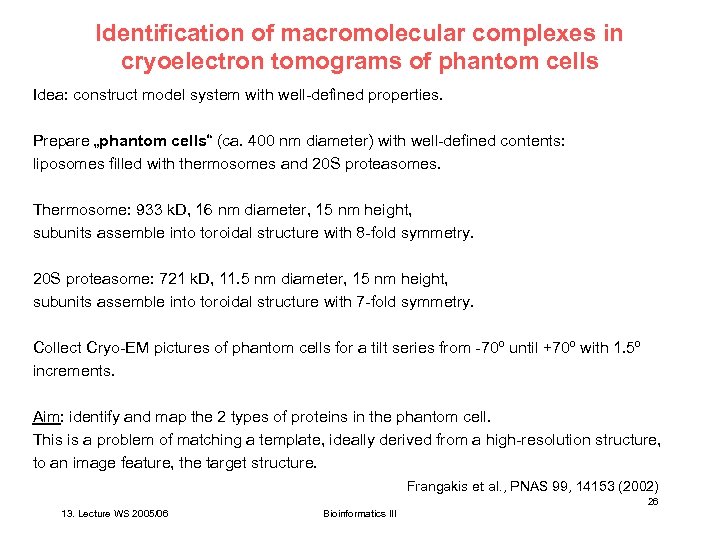 Identification of macromolecular complexes in cryoelectron tomograms of phantom cells Idea: construct model system