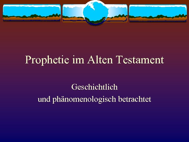 Prophetie im Alten Testament Geschichtlich und phänomenologisch betrachtet 