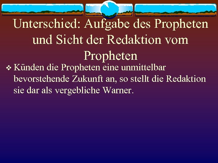 Unterschied: Aufgabe des Propheten und Sicht der Redaktion vom Propheten v Künden die Propheten