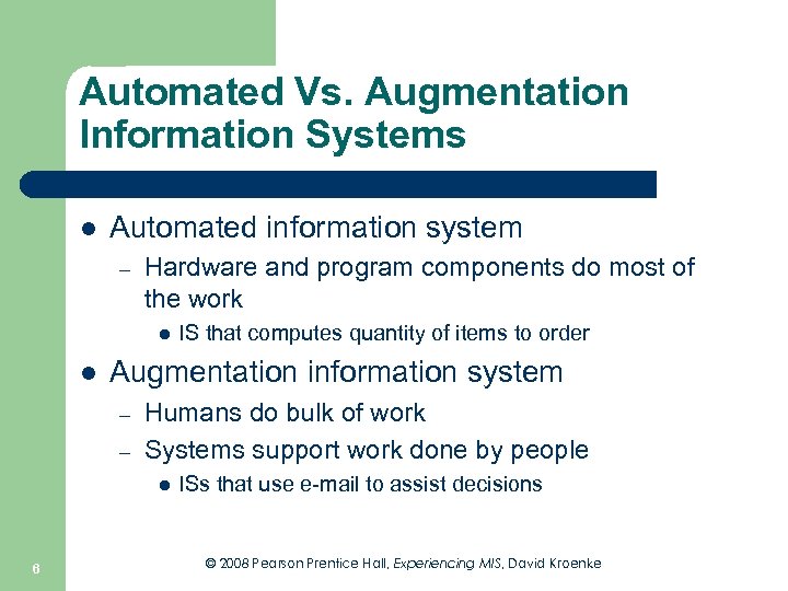 Automated Vs. Augmentation Information Systems l Automated information system – Hardware and program components