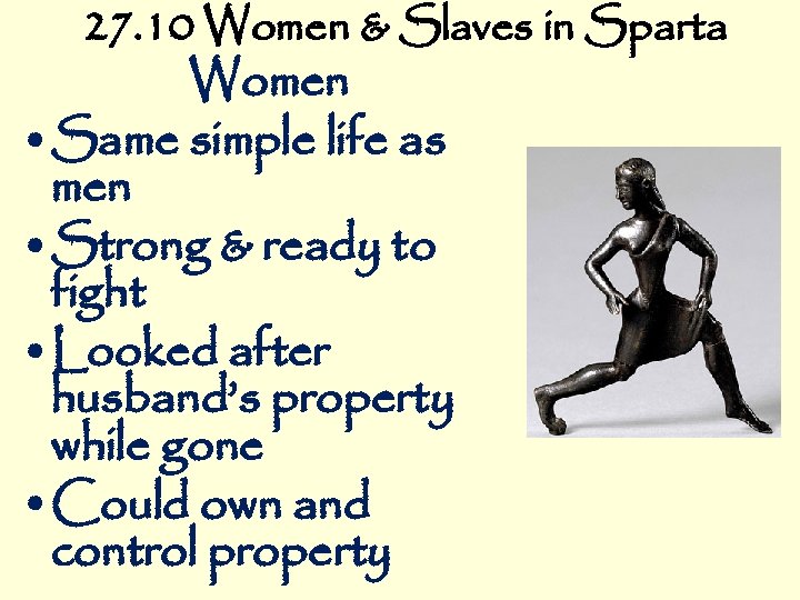 27. 10 Women & Slaves in Sparta Women • Same simple life as men