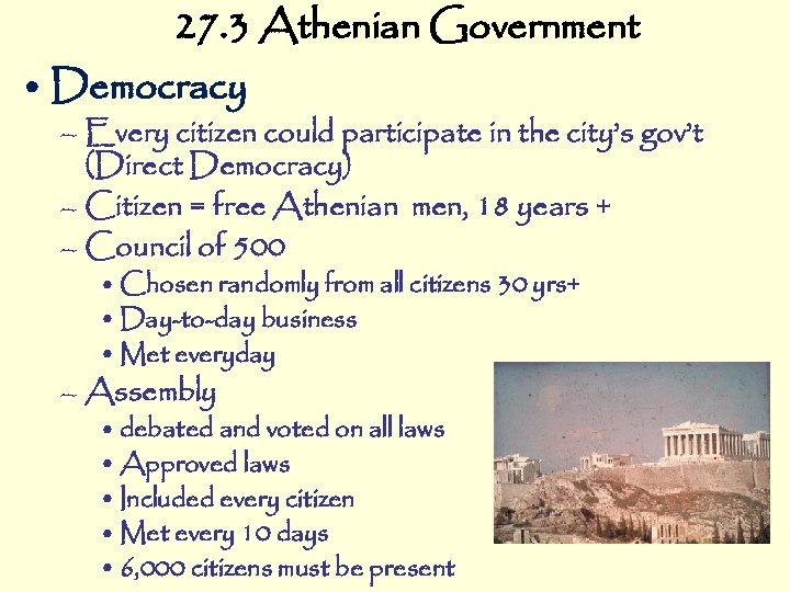 27. 3 Athenian Government • Democracy – Every citizen could participate in the city’s