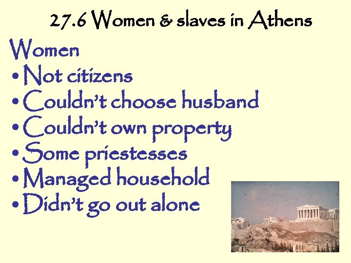 27. 6 Women & slaves in Athens Women • Not citizens • Couldn’t choose