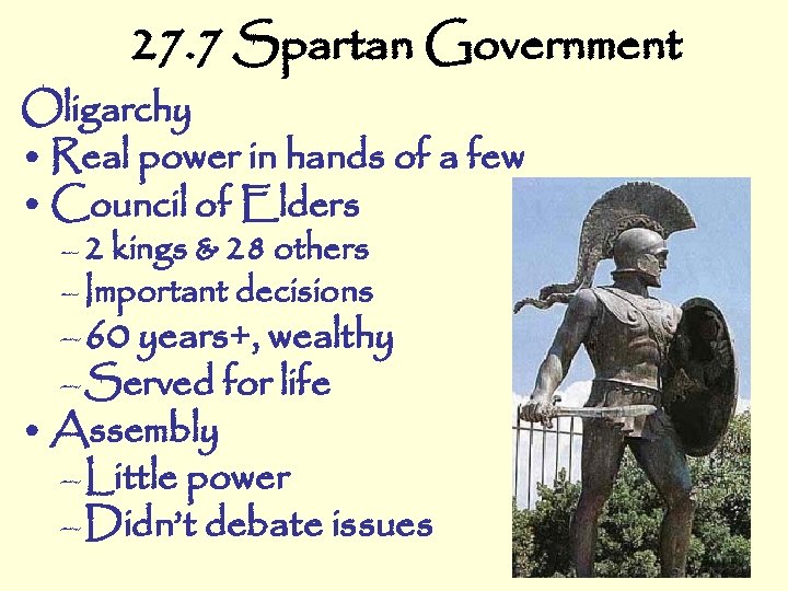 27. 7 Spartan Government Oligarchy • Real power in hands of a few •