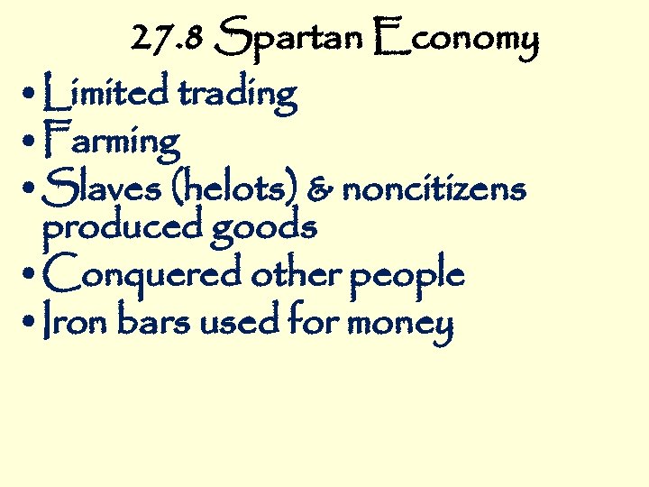 27. 8 Spartan Economy • Limited trading • Farming • Slaves (helots) & noncitizens
