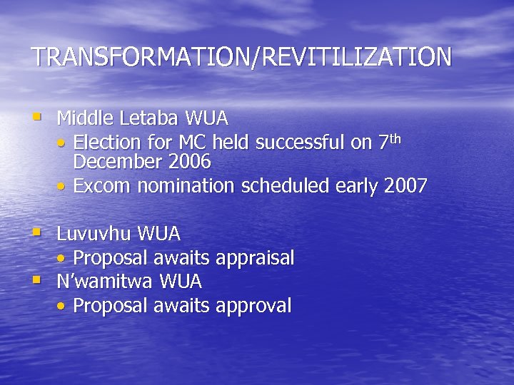 TRANSFORMATION/REVITILIZATION § Middle Letaba WUA • Election for MC held successful on 7 th