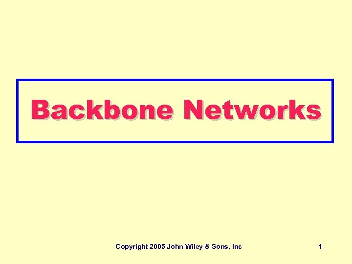 Backbone Networks Copyright 2005 John Wiley & Sons, Inc 1 