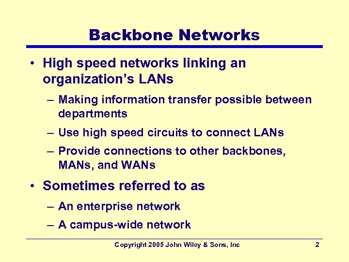 Backbone Networks • High speed networks linking an organization’s LANs – Making information transfer