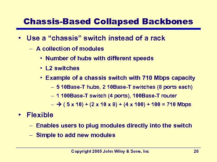 Chassis-Based Collapsed Backbones • Use a “chassis” switch instead of a rack – A