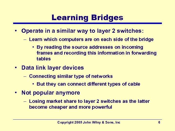 Learning Bridges • Operate in a similar way to layer 2 switches: – Learn