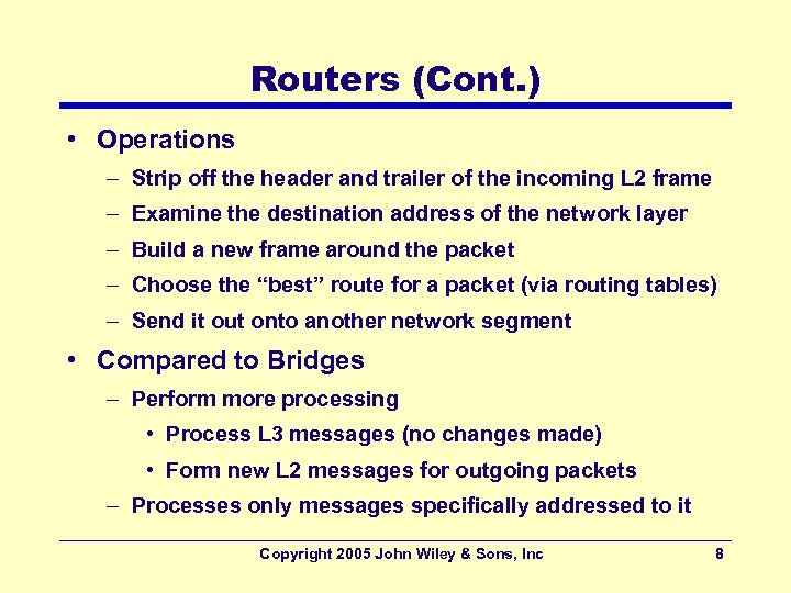 Routers (Cont. ) • Operations – Strip off the header and trailer of the