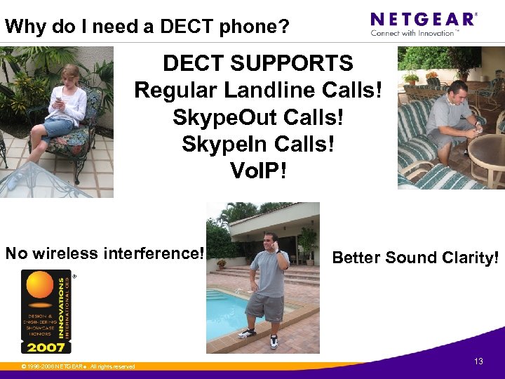 Why do I need a DECT phone? DECT SUPPORTS Regular Landline Calls! Skype. Out