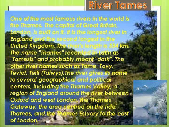River Tames One of the most famous rivers in the world is the Thames.