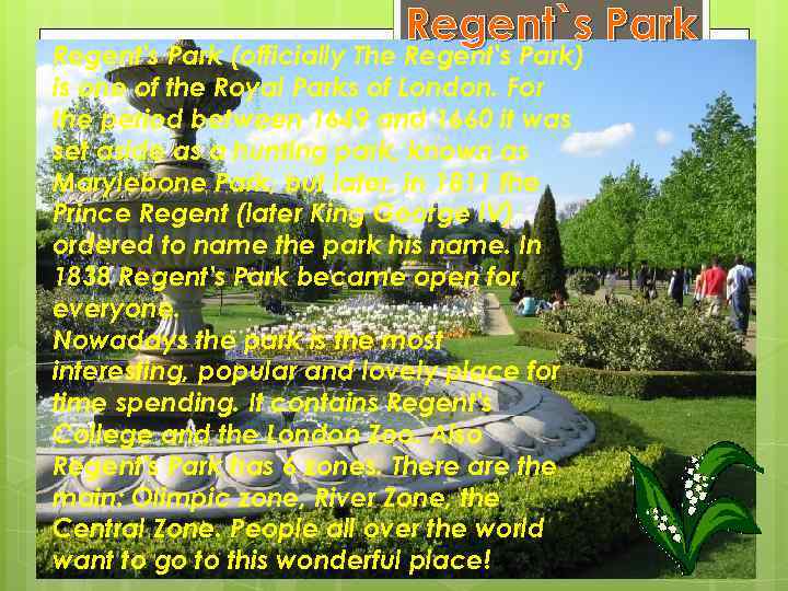 Regent`s Park Regent's Park (officially The Regent's Park) is one of the Royal Parks