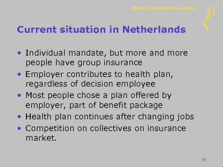 Ministry of Health, Welfare and Sport Current situation in Netherlands • Individual mandate, but