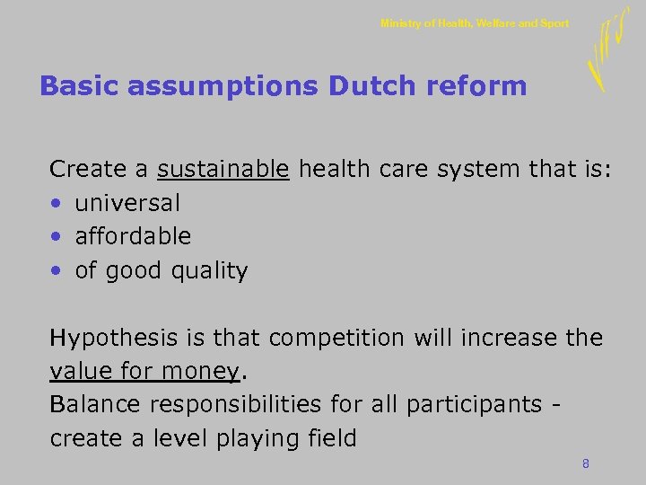 Ministry of Health, Welfare and Sport Basic assumptions Dutch reform Create a sustainable health
