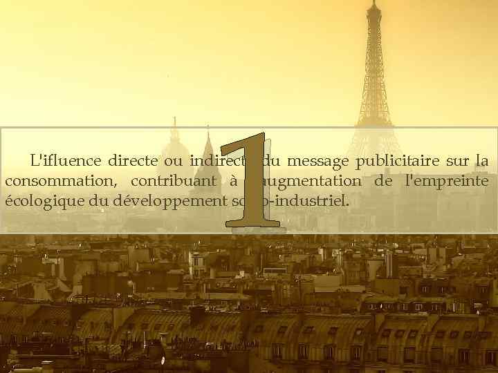 1 L'ifluence directe ou indirecte du message publicitaire sur la consommation, contribuant à l'augmentation