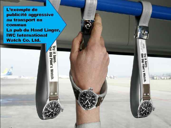 L’exemple de publicité aggressive au transport en commun La pub du Hand Linger, IWC