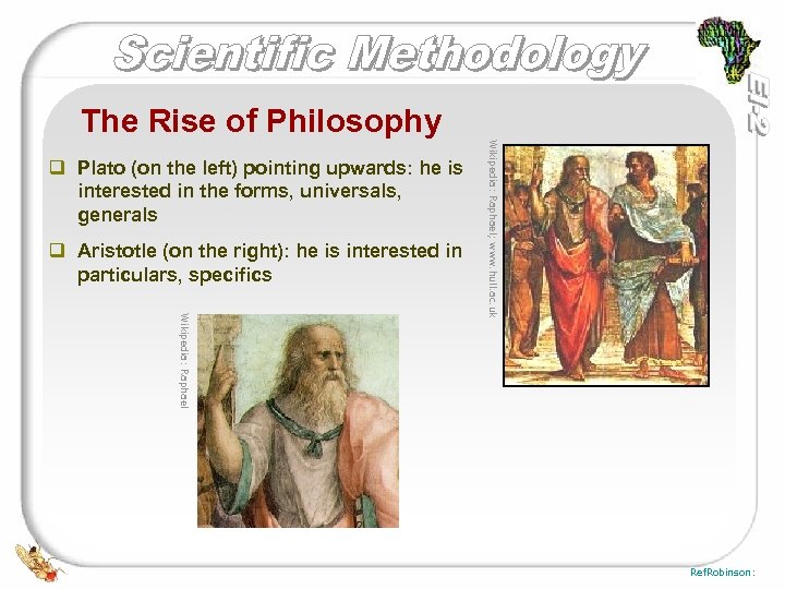 The Rise of Philosophy q Aristotle (on the right): he is interested in particulars,