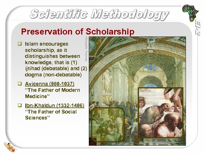 Preservation of Scholarship q Avicenna (980 -1037) “The Father of Modern Medicine” q Ibn-Khaldun