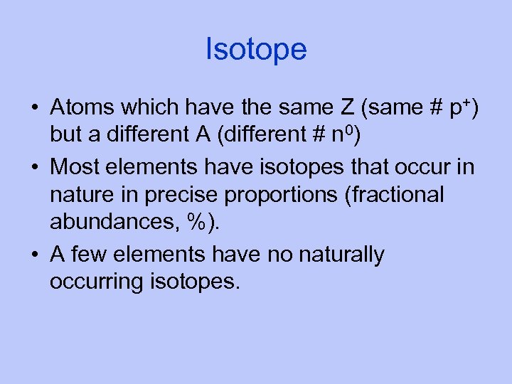 Isotope • Atoms which have the same Z (same # p+) but a different