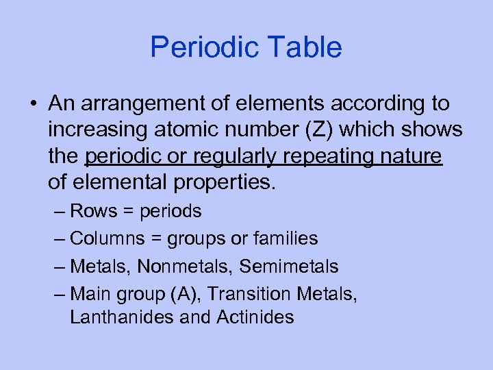Periodic Table • An arrangement of elements according to increasing atomic number (Z) which