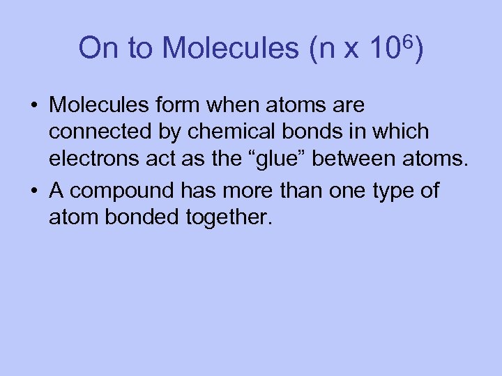 On to Molecules (n x 106) • Molecules form when atoms are connected by
