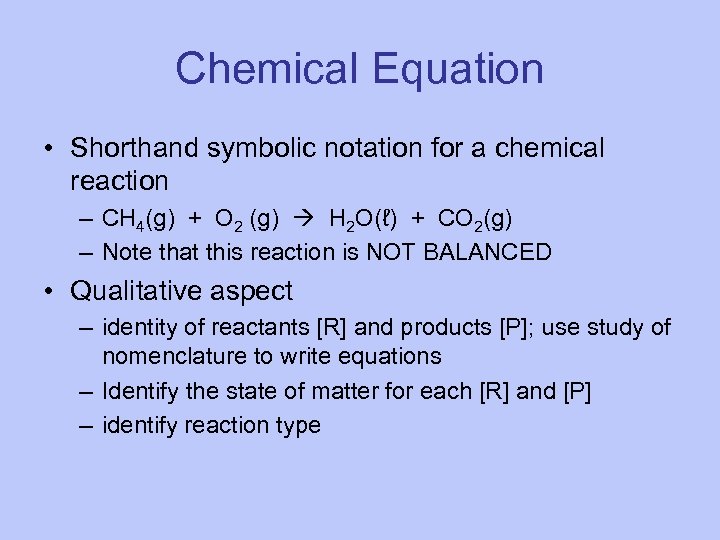 Chemical Equation • Shorthand symbolic notation for a chemical reaction – CH 4(g) +