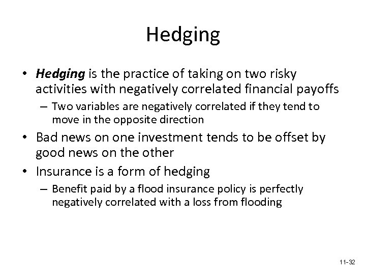 Hedging • Hedging is the practice of taking on two risky activities with negatively