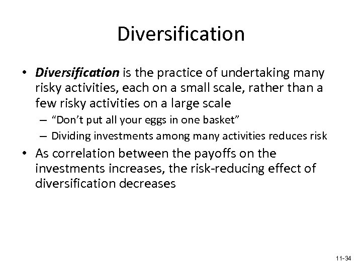 Diversification • Diversification is the practice of undertaking many risky activities, each on a