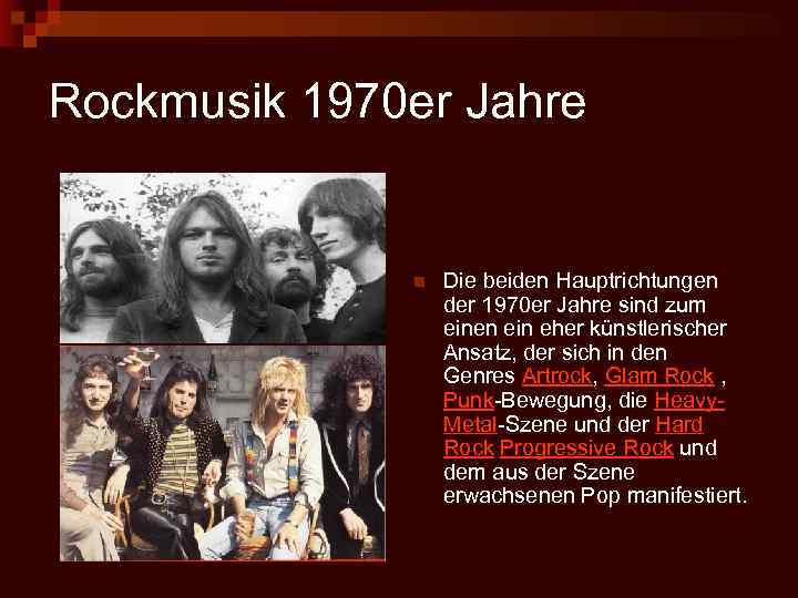 Rockmusik 1970 er Jahre n Die beiden Hauptrichtungen der 1970 er Jahre sind zum