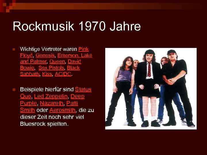 Rockmusik 1970 Jahre n Wichtige Vertreter waren Pink Floyd, Genesis, Emerson, Lake and Palmer,