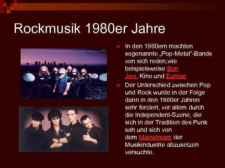 Rockmusik 1980 er Jahre n n In den 1980 ern machten sogenannte „Pop-Metal“-Bands von