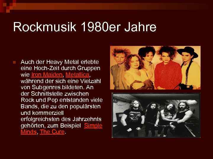 Rockmusik 1980 er Jahre n Auch der Heavy Metal erlebte eine Hoch-Zeit durch Gruppen
